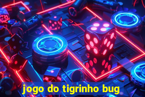 jogo do tigrinho bug